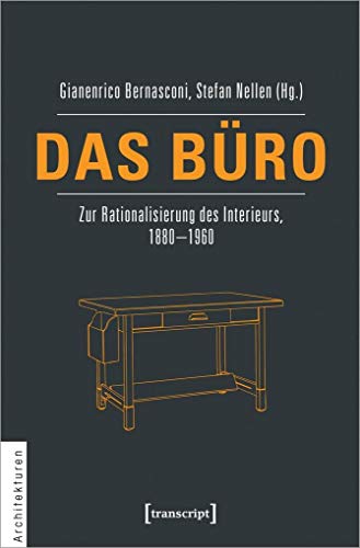 Das Büro: Zur Rationalisierung des Interieurs, 1880-1960 (Architekturen, Bd. 25)
